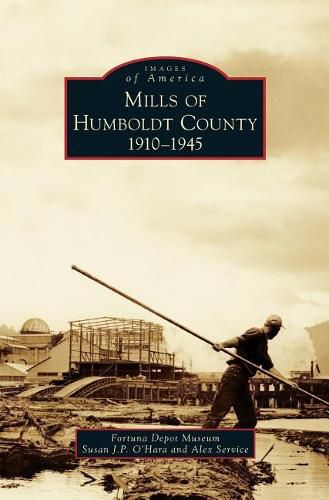 Mills of Humboldt County, 1910-1945