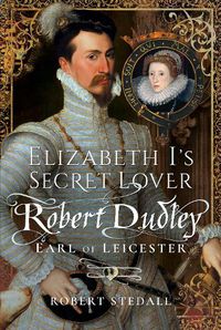 Cover image for Elizabeth I's Secret Lover: Robert Dudley, Earl of Leicester