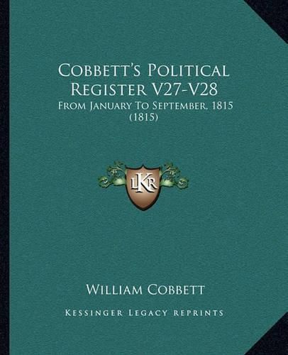 Cover image for Cobbett's Political Register V27-V28: From January to September, 1815 (1815)