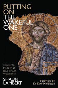 Cover image for Putting on the Wakeful One: Attuning to the Spirit of Jesus through Watchfulness