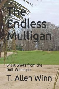 Cover image for The Endless Mulligan: Short Shots from the Golf Whomper