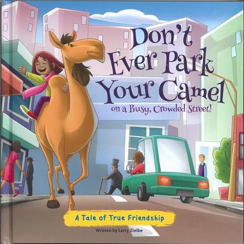 Cover image for Don't Ever Park Your Camel on a Busy, Crowded Street!: A Tale of True Friendship