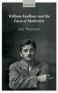 Cover image for William Faulkner and the Faces of Modernity