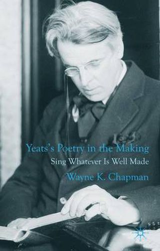 Cover image for Yeats's Poetry in the Making: Sing Whatever Is Well Made