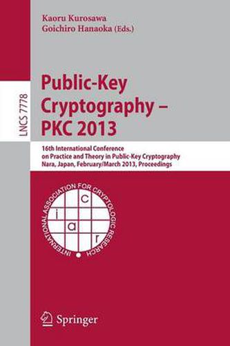 Cover image for Public-Key Cryptography -- PKC 2013: 16th International Conference on Practice and Theory in Public-Key Cryptography, Nara, Japan, Feburary 26 -- March 1, 2013, Proceedings