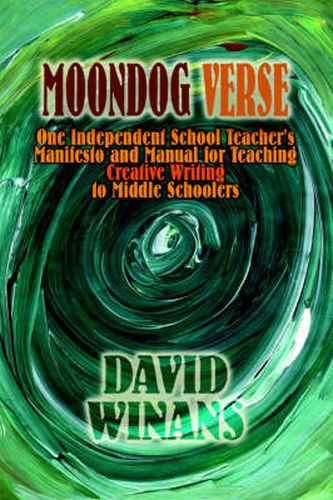 Cover image for Moondog Verse: One Independent School Teacher's Manifesto and Manual for Teaching Creative Writing to Middle Schoolers