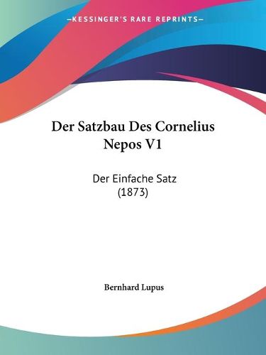 Cover image for Der Satzbau Des Cornelius Nepos V1: Der Einfache Satz (1873)