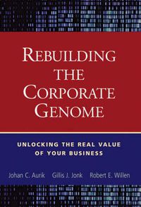 Cover image for Rebuilding the Corporate Genome: Unlocking the Real Value of Your Business