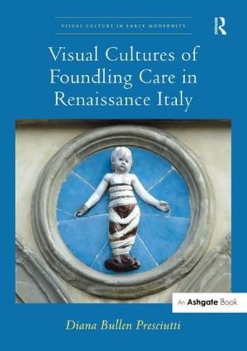 Cover image for Visual Cultures of Foundling Care in Renaissance Italy