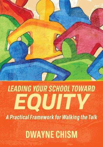 Cover image for Leading Your School Toward Equity: A Practical Framework for Walking the Talk