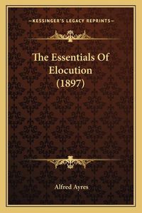 Cover image for The Essentials of Elocution (1897)