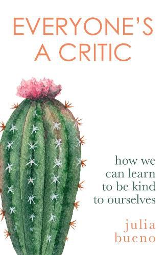 Cover image for Everyone's a Critic: How we can learn to be kind to ourselves