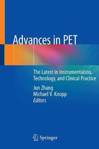 Cover image for Advances in PET: The Latest in Instrumentation, Technology, and Clinical Practice