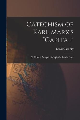 Cover image for Catechism of Karl Marx's Capital: a Critical Analysis of Capitalist Production