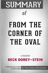 Cover image for Summary of From the Corner of the Oval: A Memoir by Beck Dorey-Stein: Conversation Starters