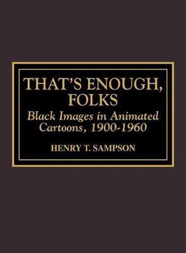 Cover image for That's Enough Folks: Black Images in Animated Cartoons, 1900-1960