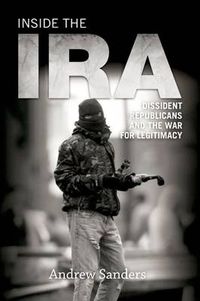 Cover image for Inside the IRA: Dissident Republicans and the War for Legitimacy