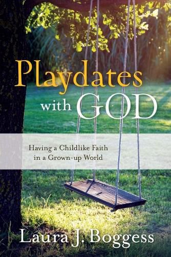 Cover image for Playdates with God: Having a Childlike Faith in a Grownup World