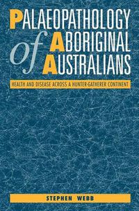 Cover image for Palaeopathology of Aboriginal Australians: Health and Disease across a Hunter-Gatherer Continent
