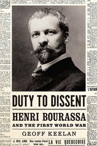 Cover image for Duty to Dissent: Henri Bourassa and the First World War