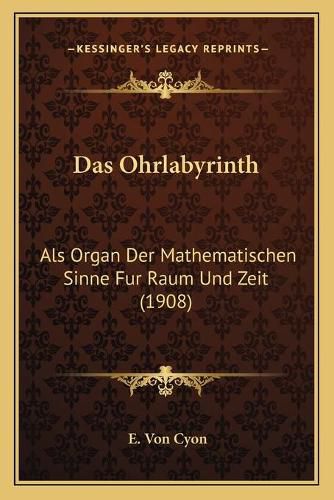 Das Ohrlabyrinth: ALS Organ Der Mathematischen Sinne Fur Raum Und Zeit (1908)