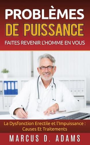 Cover image for Problemes de Puissance: Faites Revenir l'Homme En Vous: La Dysfonction Erectile et l'Impuissance: Causes Et Traitements