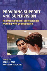 Cover image for Providing Support and Supervision: An Introduction for Professionals Working with Young People