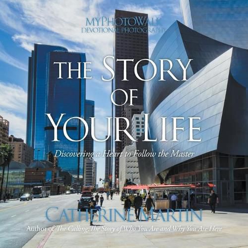 Cover image for The Story Of Your Life: Discovering A Heart To Follow The Master