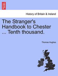 Cover image for The Stranger's Handbook to Chester ... Tenth Thousand.