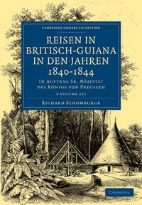 Cover image for Reisen in Britisch-Guiana in den Jahren 1840-1844 3 Volume Set: In Auftrag Sr. Majestat des Koenigs von Preussen