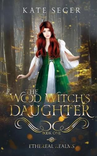 Cover image for The Wood Witch's Daughter: An Ethereal Realms Novel