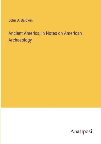 Cover image for Ancient America, in Notes on American Archaeology