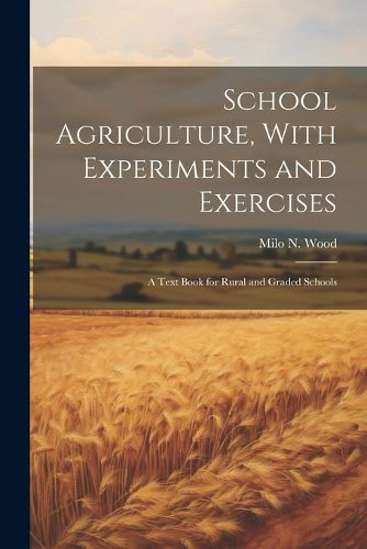Cover image for School Agriculture, With Experiments and Exercises
