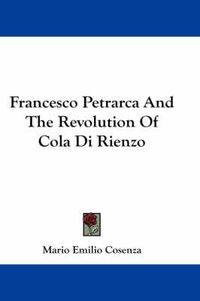 Cover image for Francesco Petrarca and the Revolution of Cola Di Rienzo