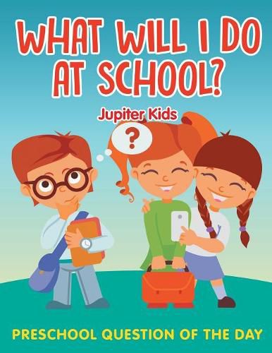 What Will I Do At School?: Preschool Question Of The Day