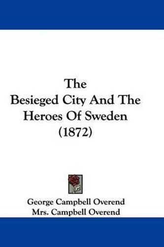 Cover image for The Besieged City And The Heroes Of Sweden (1872)