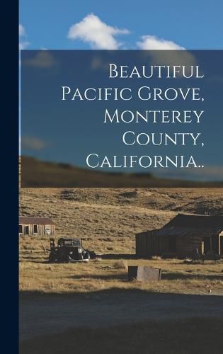 Cover image for Beautiful Pacific Grove, Monterey County, California..