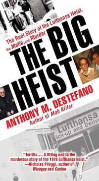 Cover image for The Big Heist: The Real Story of the Lufthansa Heist, the Mafia, and Murder