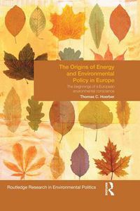 Cover image for The Origins of Energy and Environmental Policy in Europe: The beginnings of a European environmental conscience