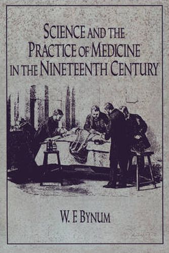 Cover image for Science and the Practice of Medicine in the Nineteenth Century