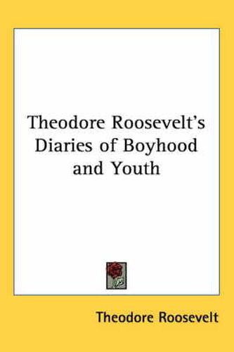 Cover image for Theodore Roosevelt's Diaries of Boyhood and Youth