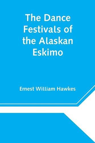 Cover image for The Dance Festivals of the Alaskan Eskimo