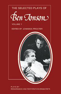 Cover image for The Selected Plays of Ben Jonson: Volume 1: Sejanus, Volpone, Epicoene or the Silent Woman