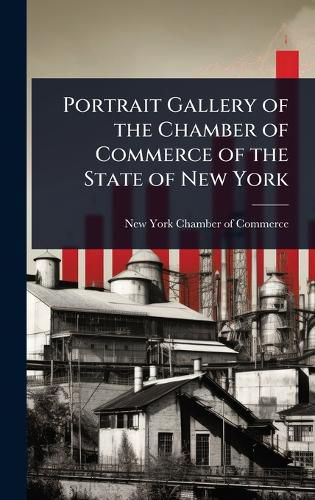 Cover image for Portrait Gallery of the Chamber of Commerce of the State of New York