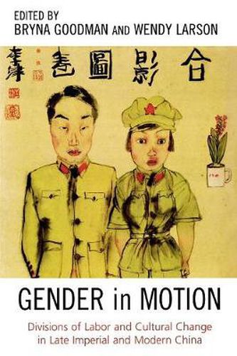 Cover image for Gender in Motion: Divisions of Labor and Cultural Change in Late Imperial and Modern China