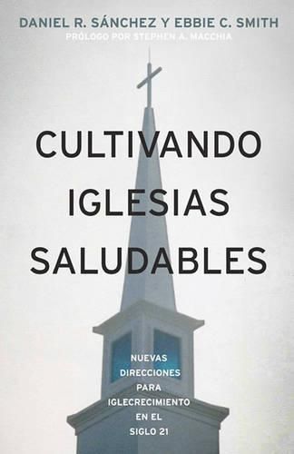 Cover image for Cultivando Iglesias Saludables: : Nuevas Direcciones Para El Crecimiento De La Iglesia En El Siglo 21