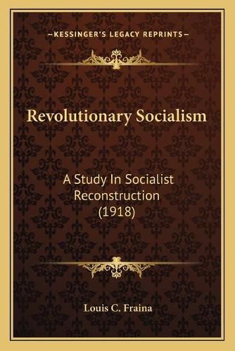 Cover image for Revolutionary Socialism: A Study in Socialist Reconstruction (1918)