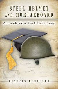 Cover image for Steel Helmet and Mortarboard: An Academic in Uncle Sam's Army