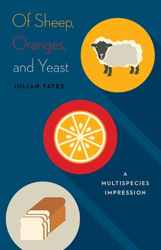 Cover image for Of Sheep, Oranges, and Yeast: A Multispecies Impression