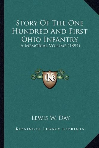 Cover image for Story of the One Hundred and First Ohio Infantry Story of the One Hundred and First Ohio Infantry: A Memorial Volume (1894) a Memorial Volume (1894)